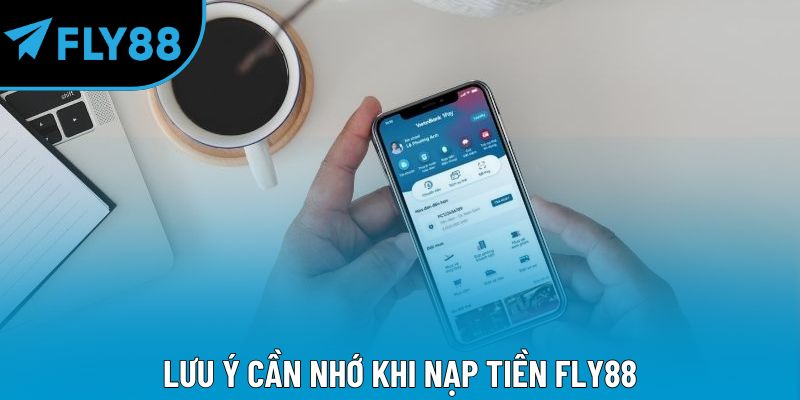 Lưu ý cần nhớ khi nạp tiền Fly88
