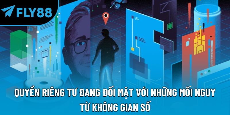 Quyền riêng tư đang đối mặt với những mối nguy từ không gian số