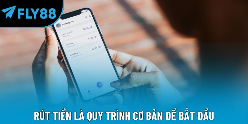 Rút tiền là quy trình cơ bản để bắt đầu